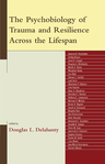 The Psychobiology of Trauma and Resilience Across the Lifespan