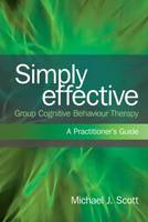 Simply Effective Group Cognitive Behaviour Therapy: A Practitioner's Guide