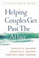 Helping Couples Get Past the Affair: A Clinician's Guide