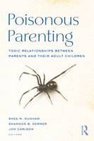 Poisonous Parenting: Toxic Relationships Between Parents and Their Adult Children