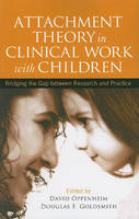 Attachment Theory in Clinical Work with Children: Bridging the Gap Between Research and Practice