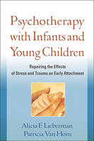 Psychotherapy with Infants and Young Children: Repairing the Effects of Stress and Trauma on Early Attachment