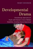 Developmental Drama: Dramatherapy Approaches for People with Profound or Severe Multiple Disabilities, Including Sensory Impairment