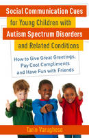 Social Communication Cues for Young Children with Autism Spectrum Disorders and Related Conditions: How to Give Great Greetings, Pay Cool Compliments and Have Fun with Friends