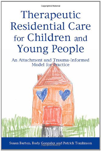 Therapeutic Residential Care for Children and Young People: An Attachment and Trauma-Informed Model for Practice