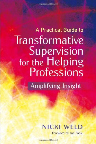 A Practical Guide to Transformative Supervision for the Helping Professions: Amplifying Insight
