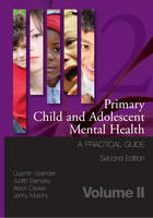 Primary Child and Adolescent Mental Health: A Practical Guide: Volume 2