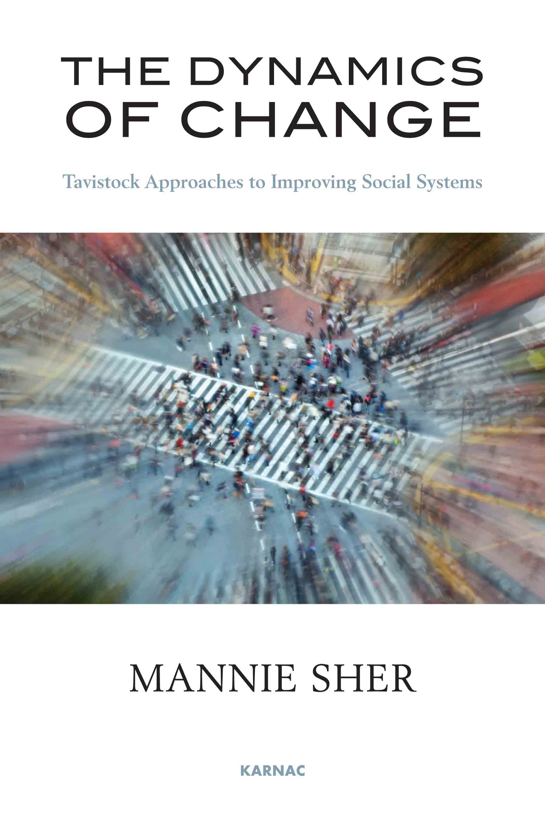 The Dynamics of Change: Tavistock Approaches to Improving Social Systems