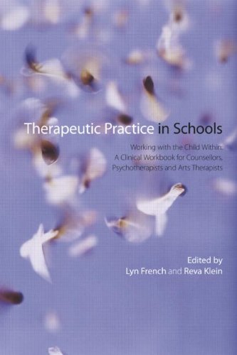 Therapeutic Practice in Schools: Working With the Child Within: A Clinical Workbook for Counsellors, Psychotherapists and Arts Therapists