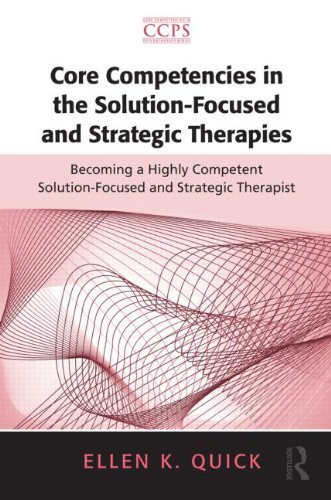 Core Competencies in the Solution-Focused and Strategic Therapies: Becoming a Highly Competent Solution-Focused and Strategic Therapist