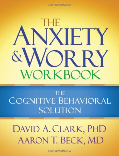 The Anxiety and Worry Workbook: The Cognitive Behavioral Solution