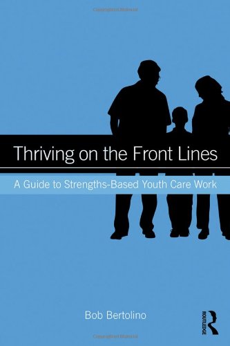 Thriving on the Front Lines: A Guide to Strengths-Based Youth Care Work