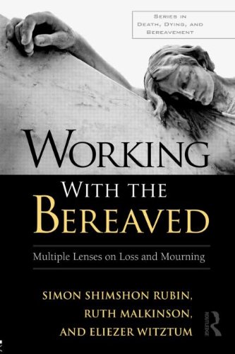 Working With the Bereaved: Multiple Lenses on Loss and Mourning