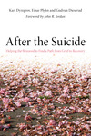 After the Suicide: Helping the Bereaved to Find a Path from Grief to Recovery