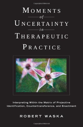Moments of Uncertainty in Therapeutic Practice: Interpreting within the Matrix of Projective Identification, Countertransference, and Enactment