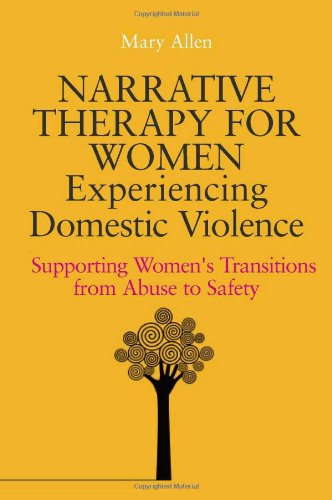 Narrative Therapy for Women Experiencing Domestic Violence: Supporting Women's Transitions from Abuse to Safety