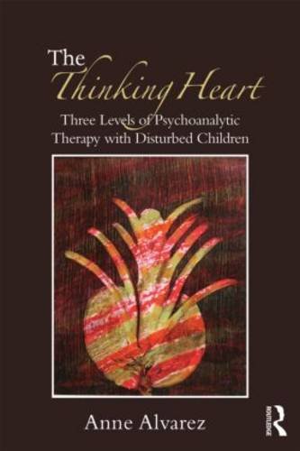 The Thinking Heart: Three Levels of Psychoanalytic Work in Psychotherapy with Children and Adolescents