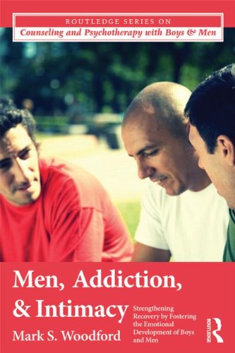 Men, Addiction, and Intimacy: Strengthening Recovery by Fostering the Emotional Development of Boys and Men