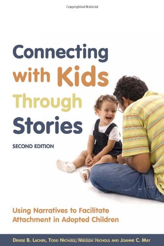 Connecting with Kids Through Stories: Using Narratives to Facilitate Attachment in Adopted Children: Second Edition