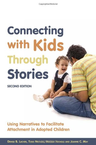 Connecting with Kids Through Stories: Using Narratives to Facilitate Attachment in Adopted Children: Second Edition