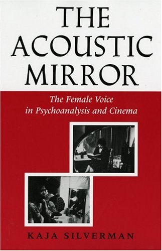 The Acoustic Mirror: The Female Voice in Psychoanalysis and Cinema