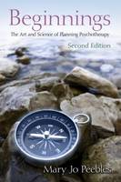 Beginnings: The Art and Science of Planning Psychotherapy: Second Edition
