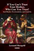 If You Can't Trust Your Mother, Who Can You Trust?: Soul Murder, Psychoanalysis, and Creativity