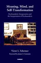 Meaning, Mind, and Self-Transformation: Psychoanalytic Interpretation and the Interpretation of Psychoanalysis