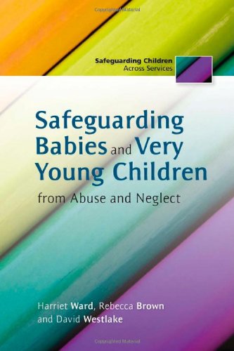 Safeguarding Babies and Very Young Children from Abuse and Neglect