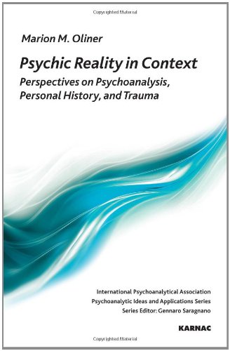Psychic Reality in Context: Perspectives on Psychoanalysis, Personal History, and Trauma