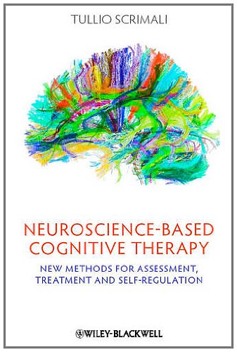 Neuroscience-Based Cognitive Therapy: New Methods for Assessment Treatment and Self-Regulation