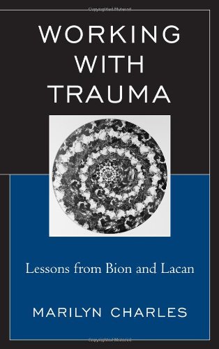 Working with Trauma: Lessons from Bion and Lacan