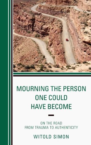 Mourning the Person One Could Have Become: On the Road from Trauma to Authenticity