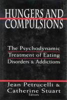 Hungers and Compulsions: The Psychodynamic Treatment of Eating Disorders and Addictions