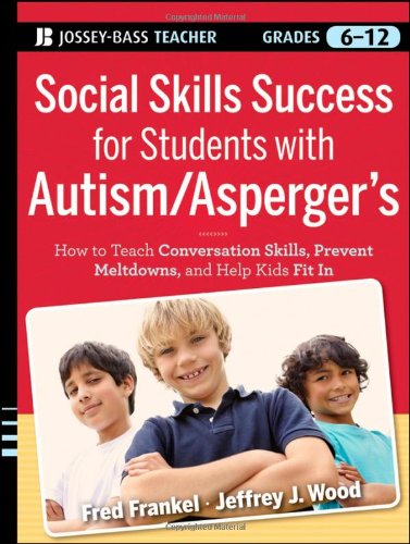 Social Skills Success for Students with Autism / Aspergers: How to Teach Conversation Skills, Prevent Meltdowns, and Help Kids Fit In