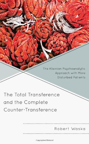 The Total Transference and the Complete Counter-Transference: The Kleinian Psychoanalytic Approach with More Disturbed Patients