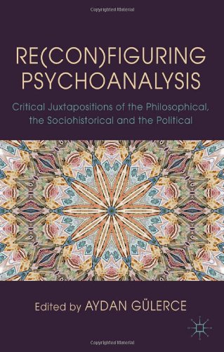 Re(con)figuring Psychoanalysis: Critical Juxtapositions of the Philosophical, the Sociohistorical and the Political