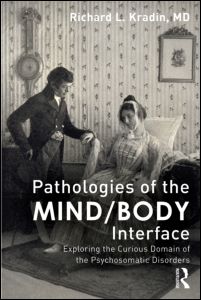 Pathologies of the Mind/Body Interface: Exploring the Curious Domain of the Psychosomatic Disorders