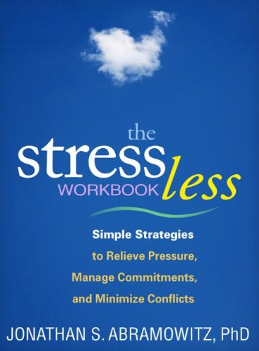 The Stress Less Workbook: Simple Strategies to Relieve Pressure, Manage Commitments, and Minimize Conflicts