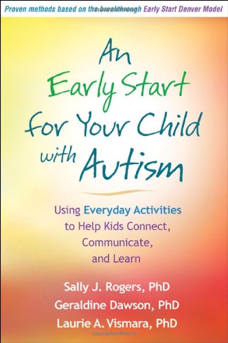 An Early Start for Your Child with Autism: Using Everyday Activities to Help Kids Connect, Communicate, and Learn