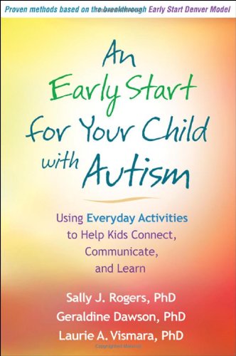 An Early Start for Your Child with Autism: Using Everyday Activities to Help Kids Connect, Communicate, and Learn