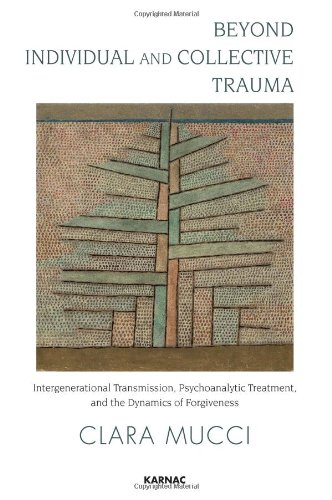 Beyond Individual and Collective Trauma: Intergenerational Transmission, Psychoanalytic Treatment, and the Dynamics of Forgiveness