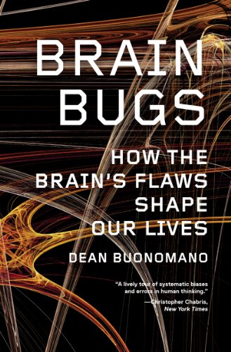 Brain Bugs: How the Brain's Flaws Shape Our Lives