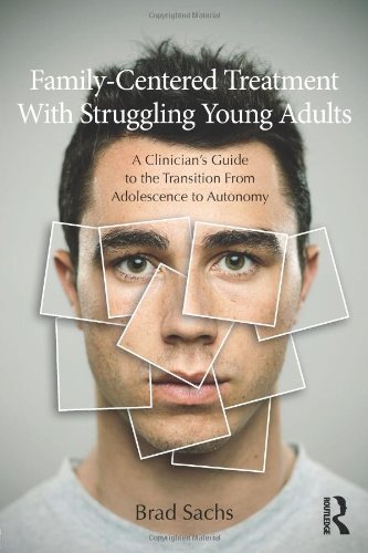 Family-Centered Treatment With Struggling Young Adults: A Clinician's Guide to the Transition From Adolescence to Autonomy