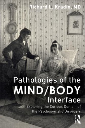 Pathologies of the Mind/Body Interface: Exploring the Curious Domain of the Psychosomatic Disorders