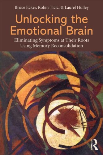 Unlocking the Emotional Brain: Eliminating Symptoms at Their Roots Using Memory Reconsolidation