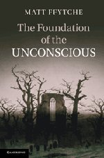 The Foundation of the Unconscious: Schelling, Freud and the Birth of the Modern Psyche