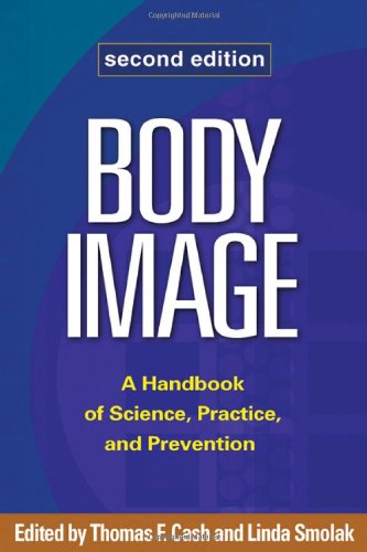 Body Image: A Handbook of Science Practice and Prevention