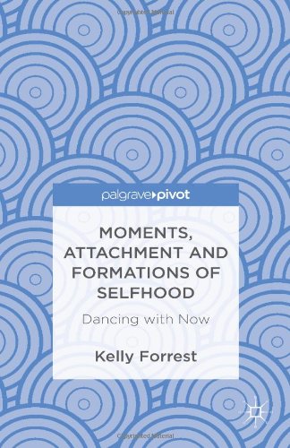 Moments, Attachment and Formations of Selfhood: Dancing with Now