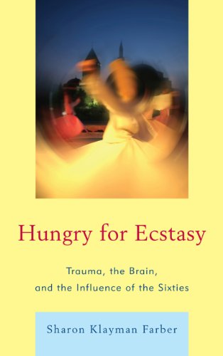 Hungry for Ecstasy: Trauma, the Brain, and the Influence of the Sixties